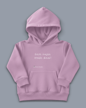 'there maybe trouble ahead' image shows a pink coloured kids' hoodie with white writing on the front
