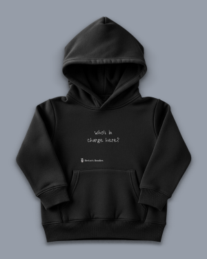 'who's in charge here?' image shows a black coloured kids' hoodie with white writing on the front