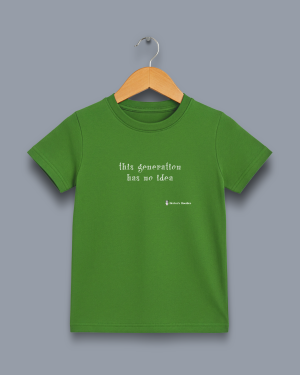 'this generation has no idea' image shows a green coloured kids' t-shirt with white writing on the front